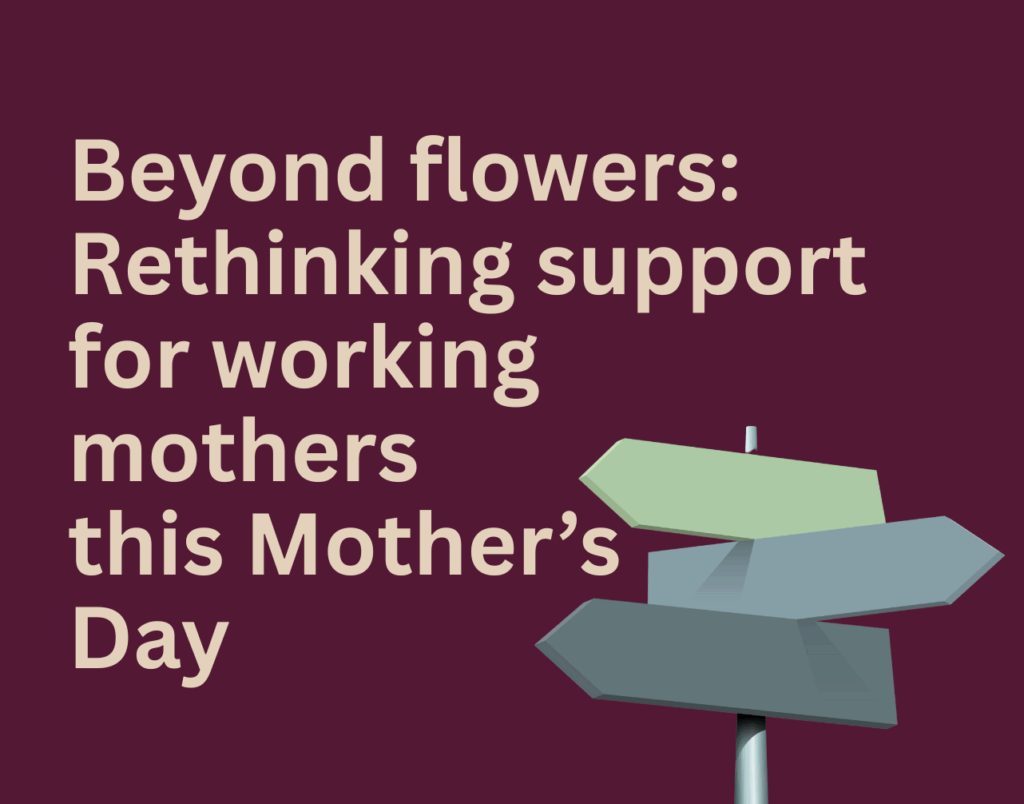 Beyond flowers: Rethinking support for working mothers this Mother’s Day